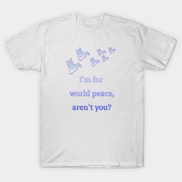 Peace in the world! This is the main thing!!!! T-Shirt by IFED